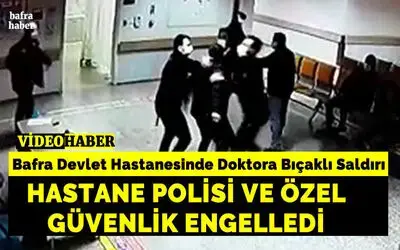 Bafra Devlet Hastanesinde Doktora Bıçaklı Saldırı!