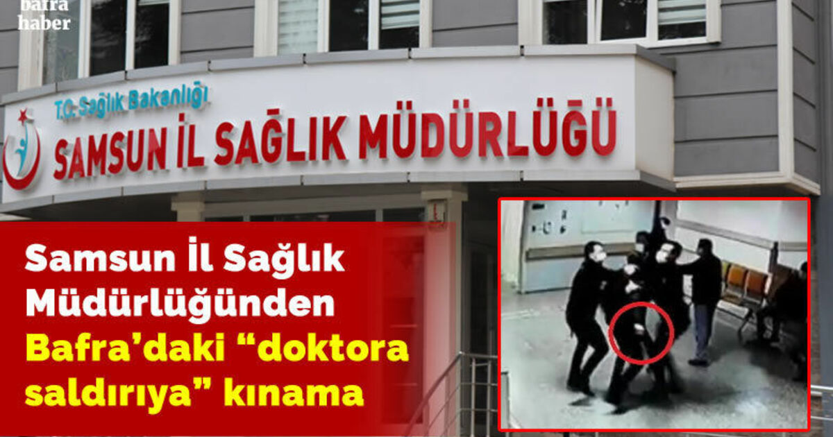Samsun İl Sağlık Müdürlüğünden Bafra'daki doktora saldırıya kınama