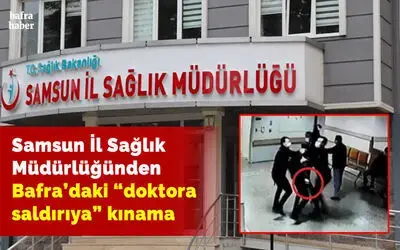 Samsun İl Sağlık Müdürlüğünden Bafra'daki doktora saldırıya kınama