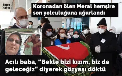 Koronadan ölen Meral hemşire son yolculuğuna uğurlandı