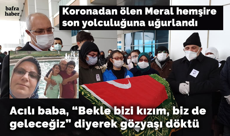 Koronadan ölen Meralhemşire son yolculuğuna uğurlandı