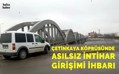 Çetinkaya Köprüsünde Asılsız İntihar Girişimi İhbarı