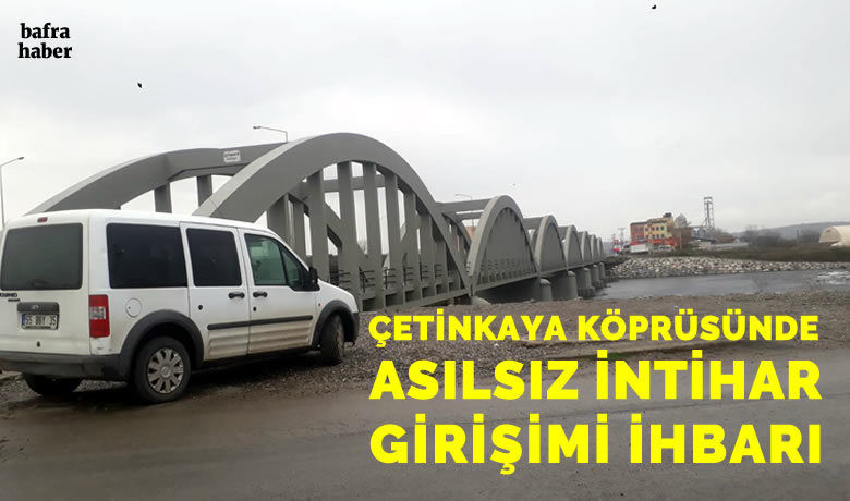 Çetinkaya Köprüsünde Asılsız İntihar Girişimi İhbarı