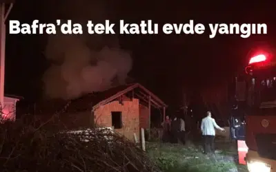 Bafra’da Tek Katlı Evde Yangın 