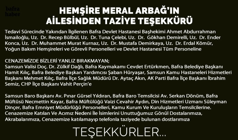 Hemşire Meral Arbağ’ınAilesinden Taziye Teşekkürü  - Koronovirüs’ten hayatını kaybeden Bafra Devlet Hastanesi Hemşiresi Meral Arbağ’ın Ailesi taziye teşekkürü mesajı yayımladı.