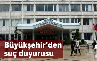 Büyükşehir’den suç duyurusu