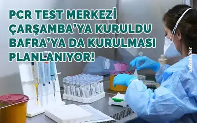 Samsun’da günlük test kapasitesi ise 5 binden 7 bine yükseltildi