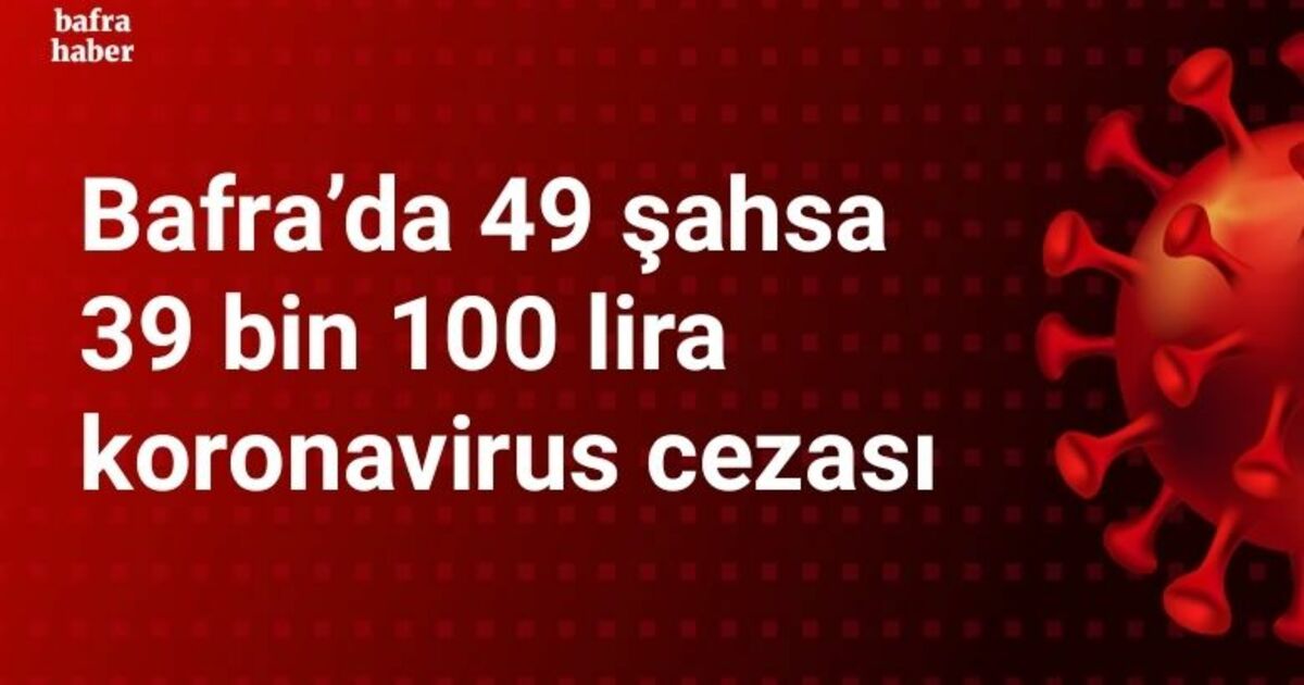 Bafra’da 49 şahsa 39 bin 100 lira ceza