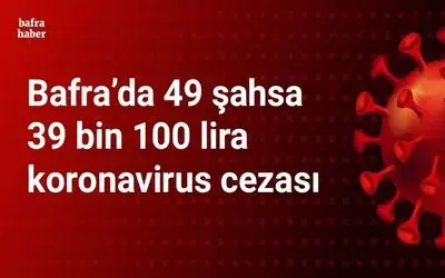 Bafra’da 49 şahsa 39 bin 100 lira ceza