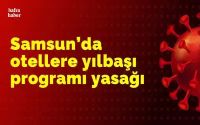 Samsun’da otellere yılbaşı programı yasağı