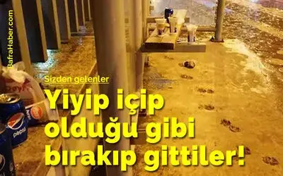 Yiyip İçip Olduğu Gibi Bırakıp Gittiler!