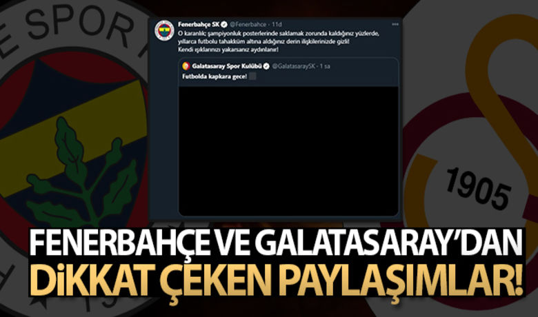 Fenerbahçe ve Galatasaray'dandikkat çeken paylaşımlar! - Fenerbahçe'nin, 4-1'lik Başakşehir galibiyetinin ardından Galatasaray sosyal medya hesabından, "Futbolda kapkara gece!" paylaşımı yapıldı. Sarı-lacivertli kulüp de bu paylaşıma, "Kendi ışıklarınızı yakarsanız aydınlanır!" yanıtını verdi.	Galatasaray'dan Fenerbahçe'ye cevapBUGÜN NELER OLDU?