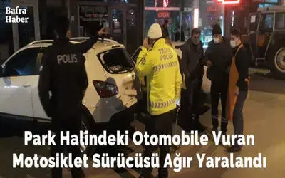 Park Halindeki Otomobile Vuran Motosiklet Sürücüsü Ağır Yaralandı