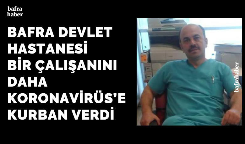 Bafra Devlet Hastanesi Çalışanı Önder Büyük Koronavirüs'e Yenik Düştü