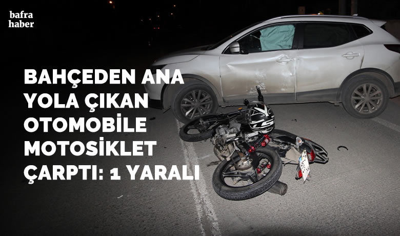 Bahçeden Ana Yola ÇıkanOtomobile Motosiklet Çarptı: 1 Yaralı
