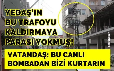 YEDAŞ'ın bu trafoyu kaldırmaya parası yokmuş!