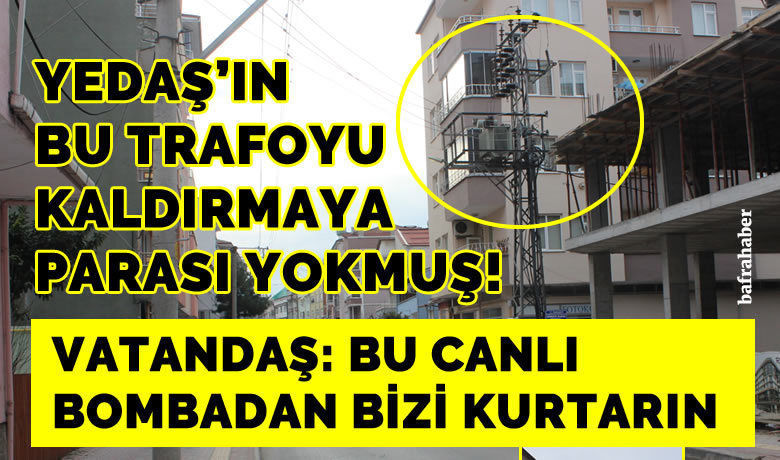 YEDAŞ'ın bu trafoyu kaldırmaya parası yokmuş!