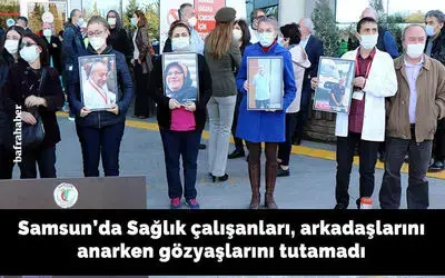 Sağlık çalışanları, arkadaşlarını anarken gözyaşlarını tutamadı