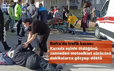 Kazada eşinin öldüğünü zanneden motosiklet sürücüsü dakikalarca gözyaşı döktü