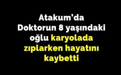 Atakum'da Doktorun 8 yaşındaki oğlu karyolada zıplarken hayatını kaybetti