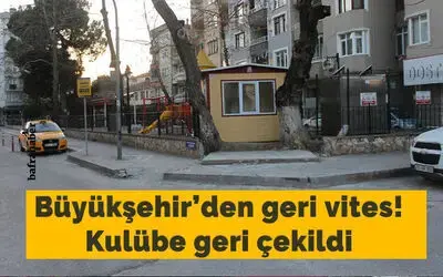 Büyükşehir’den Geri Vites! Kulübe Geri Çekildi