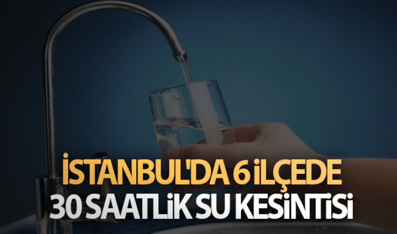 İstanbul'da 6 ilçede 30 saatlik su kesintisi - İstanbul Su ve Kanalizasyon İdaresi'nin (İSKİ) Şahintepe-Esenyurt ana isale hattında yapacağı çalıma nedeniyle Esenyurt, Başakşehir, Avcılar, Büyükçekmece ve Arnavutköy ilçelerinin bazı mahallelerine 30 saat süreyle su verilemeyecek.BUGÜN NELER OLDU?