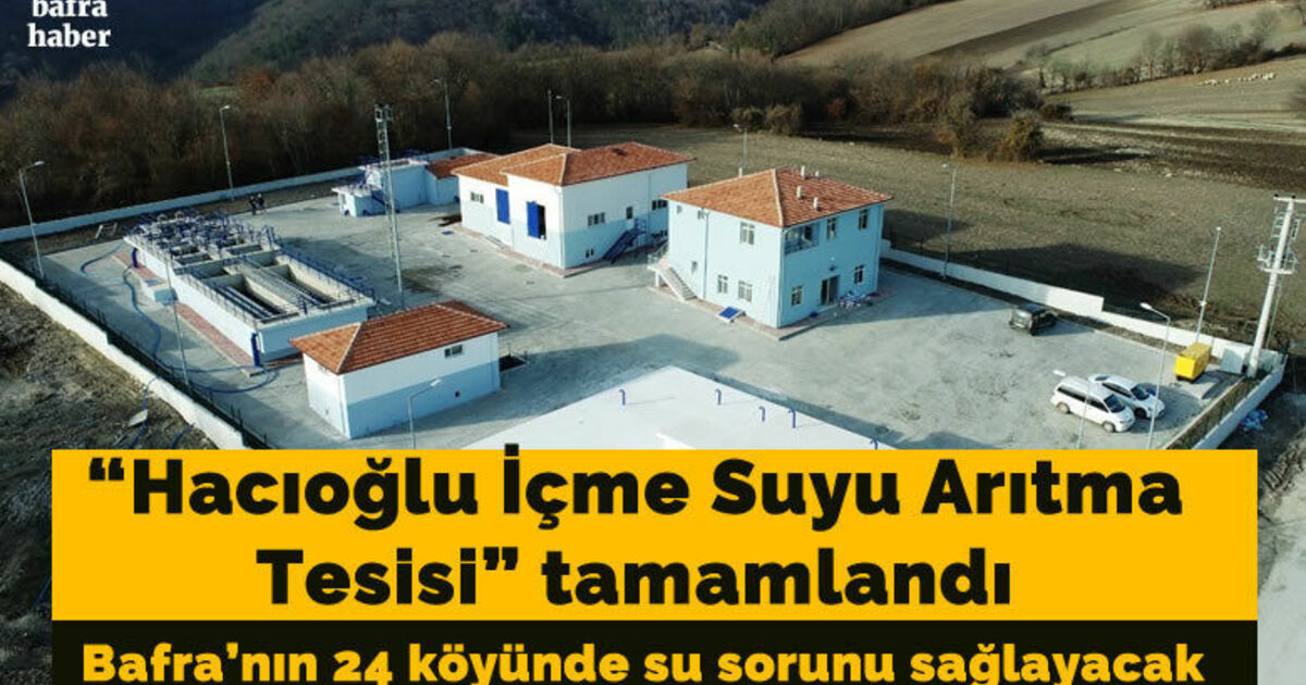 Hacıoğlu İçme Suyu Arıtma Tesisi tamamlandı: 24 köy suya kavuşacak!