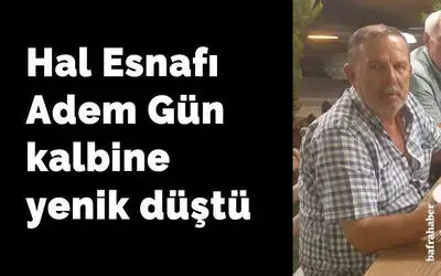 Hal Esnafı Adem Gün Kalbine Yenik Düştü 