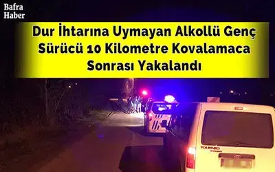 Dur İhtarına Uymayan Alkollü Genç Sürücü 10 Kilometre Kovalamaca Sonrası Yakalandı