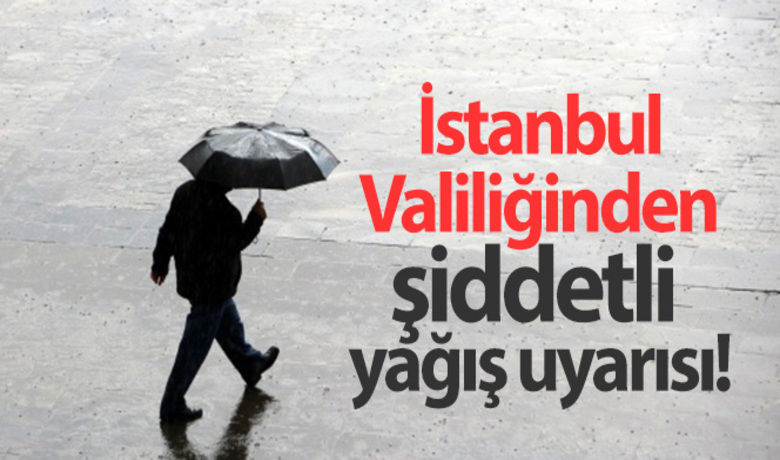 İstanbul Valiliğinden şiddetli yağış uyarısı - İstanbul Valiliği sosyal medya hesabından şiddetli yağış uyarısı yaptı.BUGÜN NELER OLDU?