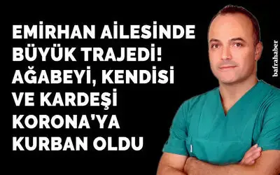 Emirhan ailesinde büyük trajedi!