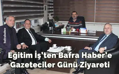 Eğitim İş'ten Bafra Haber'e Gazeteciler Günü Ziyareti 