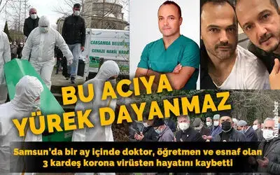 Bu acıya yürek dayanmaz: 3 kardeş koronaya yenik düştü