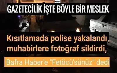Kısıtlamada Polise Yakalandı, Muhabirlere Fotoğraf Sildirdi, Bafra Haber'e Fetöcü'sünüz Dedi.