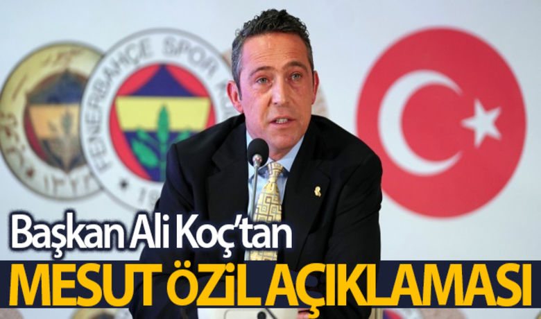 Fenerbahçe Başkanı Koç'tan Mesut Özil açıklaması - Fenerbahçe Başkanı Ali Koç Mesut Özil için ''Biten bir şey yok. Bitebilir de, bitmeyebilir de'' dedi.BUGÜN NELER OLDU?