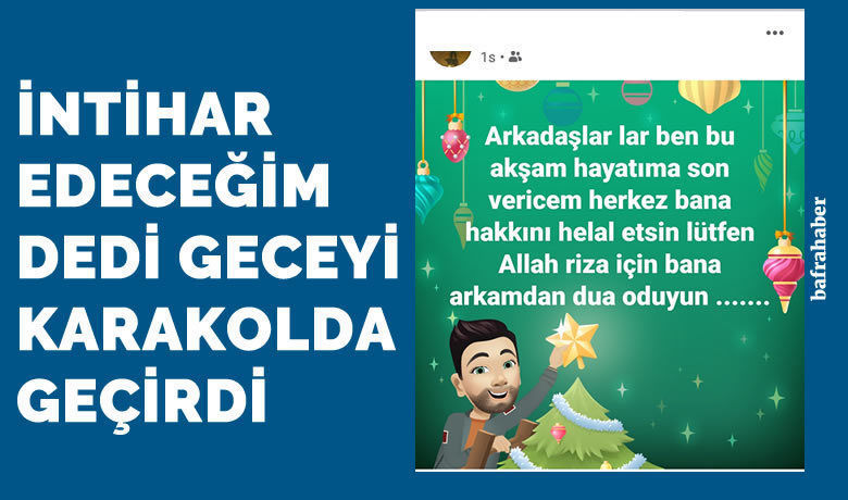 İntihar Edeceğim Dedi Geceyi Karakolda Geçirdi  - Samsun'un Bafra ilçesinde sosyal medya üzerinden yaşamına son vereceğini yazan şahıs için ekipler harekete geçti.