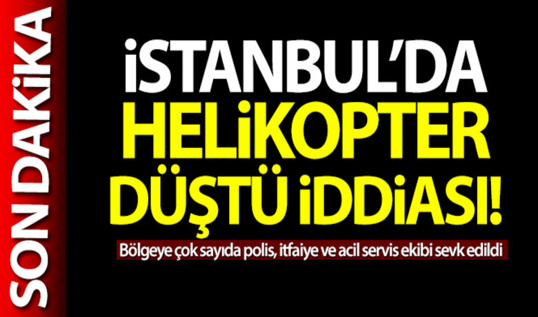 İstanbul'da helikopter düştü iddiası! - Beykoz’da Elmalı Barajı bölgesine helikopter düştüğü iddia edildi. Bölgeye çok sayıda polis, itfaiye ve acil servis ekibi sevk edildi. İhbarı değerlendiren ekipler arama çalışmalarına devam ediyor.BUGÜN NELER OLDU?