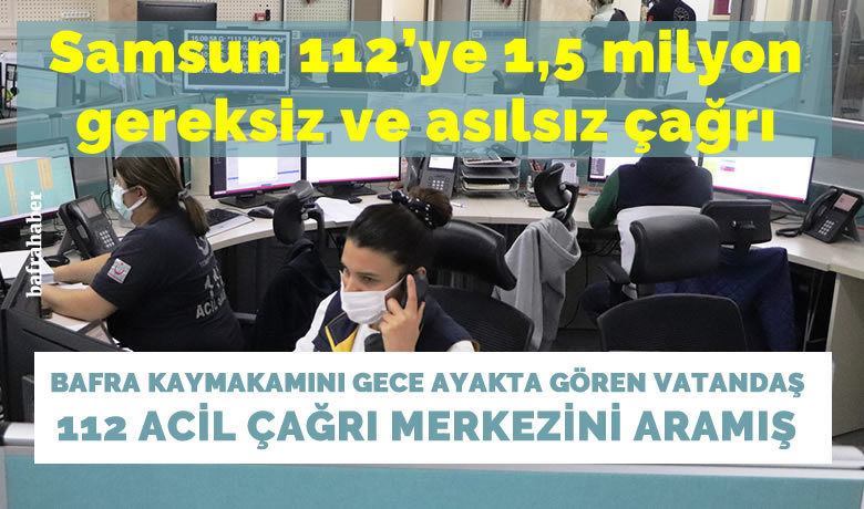 Samsun 112’ye 1,5 milyon gereksiz ve asılsız çağrı - Samsun 112 Acil Çağrı Merkezi’ne 2020 yılında yapılan 1 milyon 943 bin 360 çağrının, 1 milyon 512 bin 456’sı gereksiz ve asılsız çağrılardan oluştuğu ortaya çıktı. Bir vatandaşın 112’yi 3 ayda 846 kere araması ise pes dedirtti.