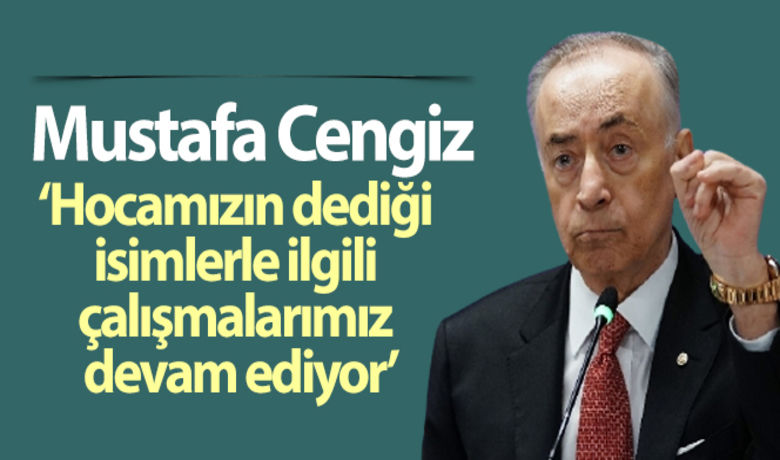 Mustafa Cengiz: 'Galatasaray liginen değerli kadrosuna sahip' - Mustafa Cengiz: “Bizim 3 yıla daha ihtiyacımız var, korkmayın aday değilim” dedi.BUGÜN NELER OLDU?