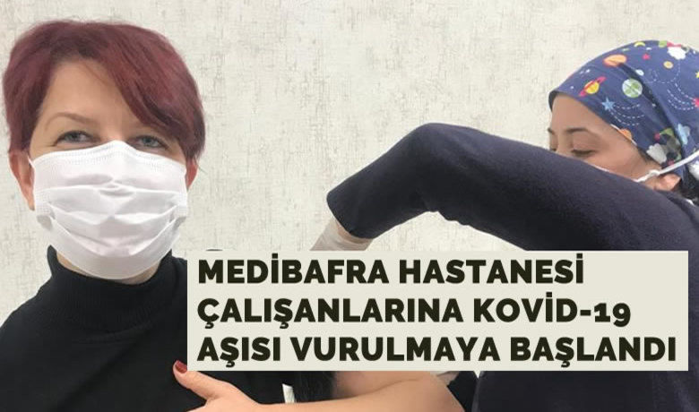 Özel Medibafra Hastanesi’nde Sağlık Çalışanları, Aşı Olmaya Başladı!