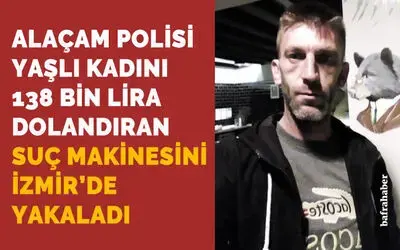 Alaçam'daki yaşlı kadını 138 bin TL dolandıran şahıs İzmir’de yakalandı