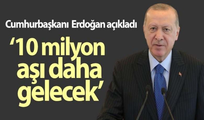 Cumhurbaşkanı Recep Tayyip Erdoğan, Çin'den10 milyon aşının daha geleceğini açıkladı - Cumhurbaşkanı Recep Tayyip Erdoğan, cuma namazı çıkışında soruları cevapladı.	İşte Cumhurbaşkanı Erdoğan'ın açıklamaları;