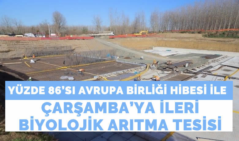 Çarşamba İleri BiyolojikArıtma Tesisi hızla yükseliyor