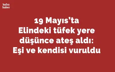 Elindeki tüfek yere düşünce ateş aldı: Eşi ve kendisi vuruldu