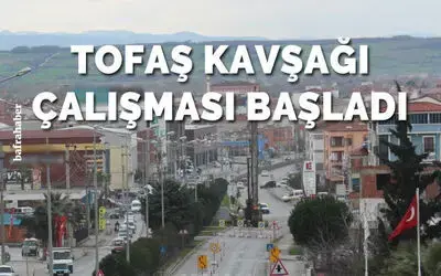 Tofaş Kavşağı Çalışması Başladı