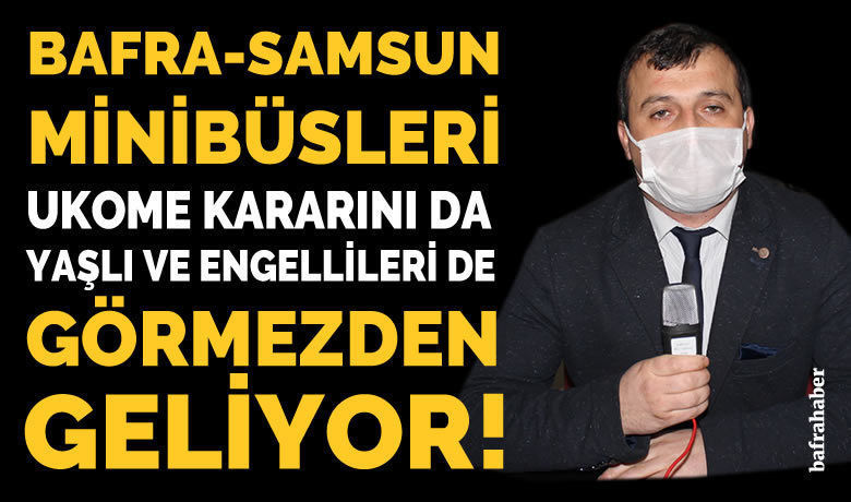 Bafra-samsun Minibüsleri Yaşlı Ve Engellileri Görmezden Geliyor!