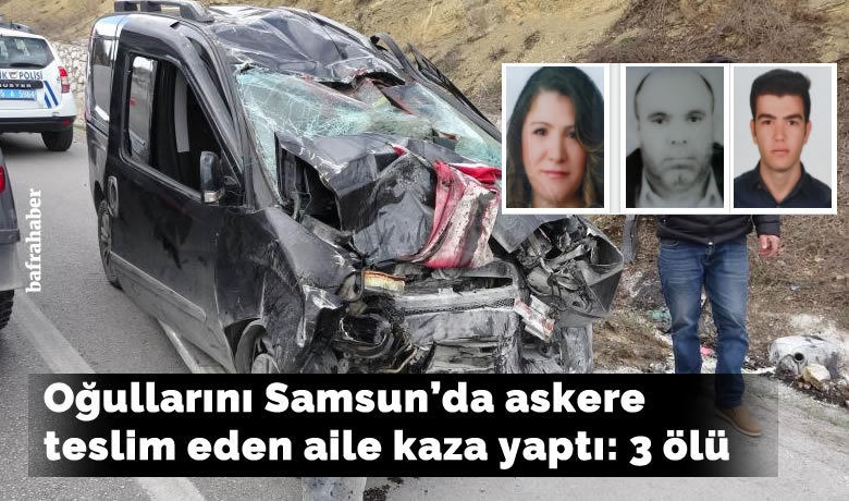 Oğullarını askere teslim edenaile kaza yaptı: 3 ölü - Oğullarını Samsun’da vatani birliğine teslim eden aile İstanbul’a geri dönüşte yaptığı kazada askerin anne ve babası ile kardeşi hayatını kaybetti.