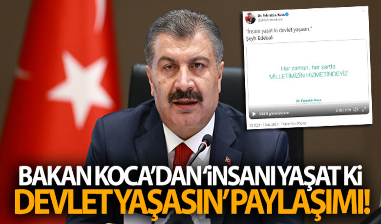 Bakan Koca'dan ‘insanı yaşatki devlet yaşasın' paylaşımı - Sağlık Bakanı Fahrettin Koca, sosyal medya hesabından Şeyh Edebali’nin ‘İnsanı yaşat ki devlet yaşasın’ sözüyle bir video paylaştı.
