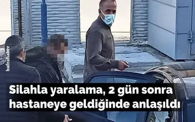 Silahla yaralandığı hastanede anlaşıldı