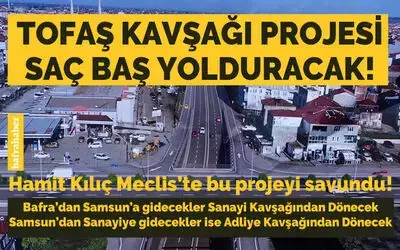 Bafra Tofaş Kavşağı Projesi Saç Baş Yolduracak 